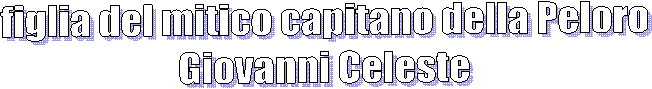 figlia del mitico capitanno della Peloro